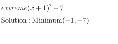 The extreme (x+1)^2-7 is Minimum(-1,-7)